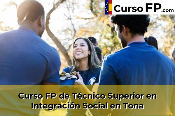 Curso FP de Técnico Superior en Integración Social en Sant Sadurní d'Anoia 152 Curso FP de Técnico Superior en Integración Social en Tona