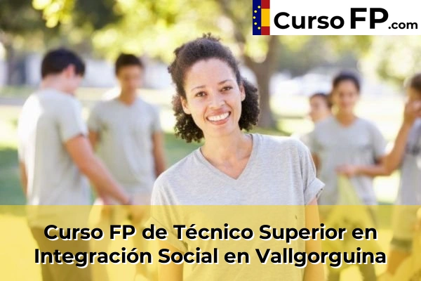Curso FP de Técnico Superior en Integración Social en Sant Sadurní d'Anoia 157 Curso FP de Técnico Superior en Integración Social en Vallgorguina