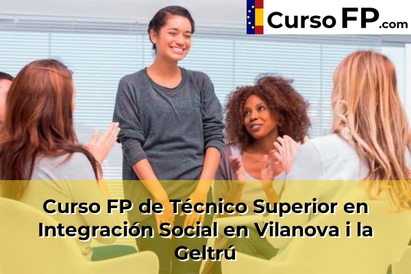 Curso FP de Técnico Superior en Integración Social en Sant Sadurní d'Anoia 161 Curso FP de Técnico Superior en Integración Social en Vilanova i la Geltrú
