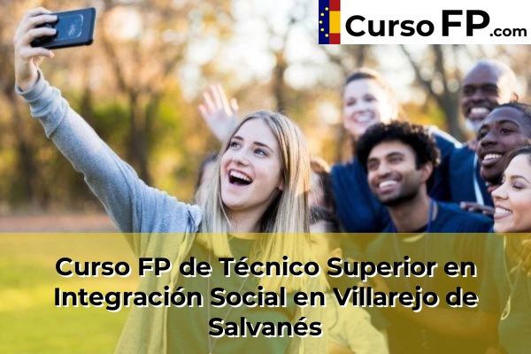 Curso FP de Técnico Superior en Integración Social en Alcorcón 121 Curso FP de Técnico Superior en Integración Social en Villarejo de Salvanés