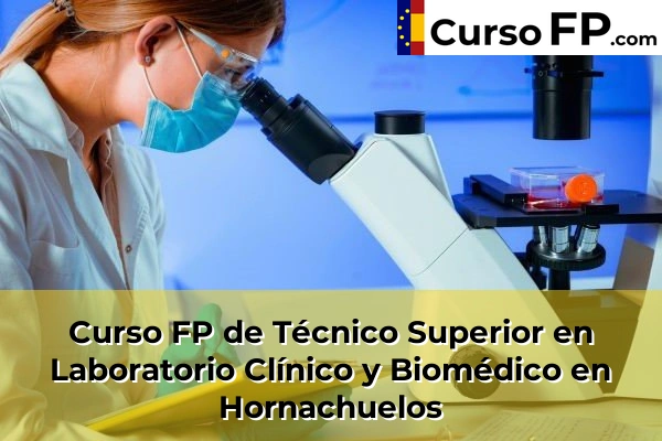 Curso FP de Técnico Superior en Laboratorio Clínico y Biomédico en Hornachuelos
