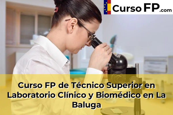 Curso FP de Técnico Superior en Laboratorio Clínico y Biomédico en Plaza 67 Curso FP de Técnico Superior en Laboratorio Clínico y Biomédico en La Baluga