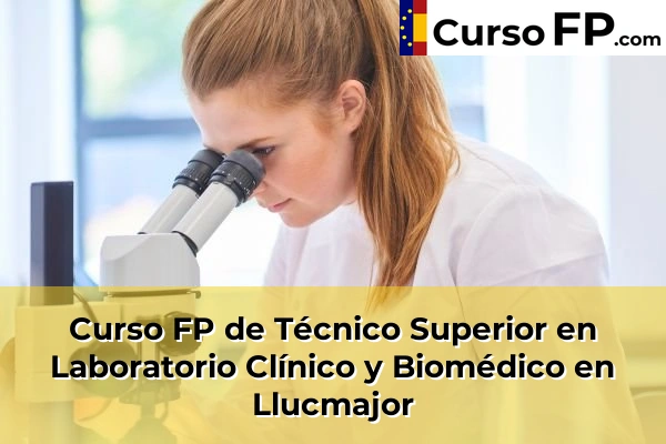 Curso FP de Técnico Superior en Laboratorio Clínico y Biomédico en Son Servera 50 Curso FP de Técnico Superior en Laboratorio Clínico y Biomédico en Lluc