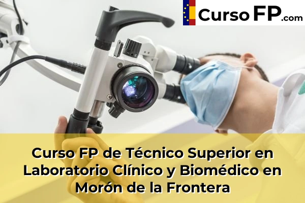 Curso FP de Técnico Superior en Laboratorio Clínico y Biomédico en Morón de la Frontera
