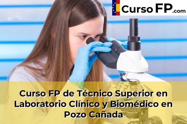 Curso FP de Técnico Superior en Laboratorio Clínico y Biomédico en Pozo Cañada