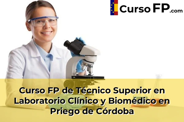 Curso FP de Técnico Superior en Laboratorio Clínico y Biomédico en Priego de Córdoba
