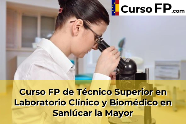 Curso FP de Técnico Superior en Laboratorio Clínico y Biomédico en Sanlúcar la Mayor