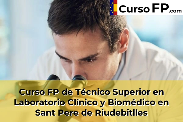 Curso FP de Técnico Superior en Laboratorio Clínico y Biomédico en Mira-Sol 132 Curso FP de Técnico Superior en Laboratorio Clínico y Biomédico en Sant Pere de Riudebitlles
