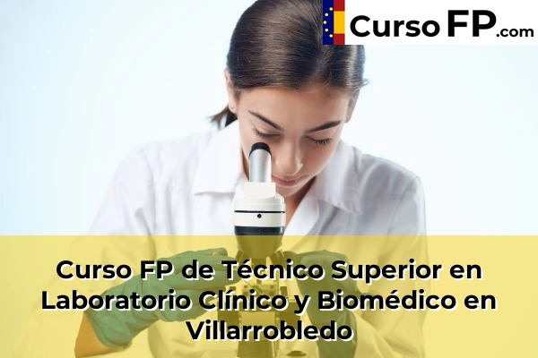 Curso FP de Técnico Superior en Laboratorio Clínico y Biomédico en Villarrobledo