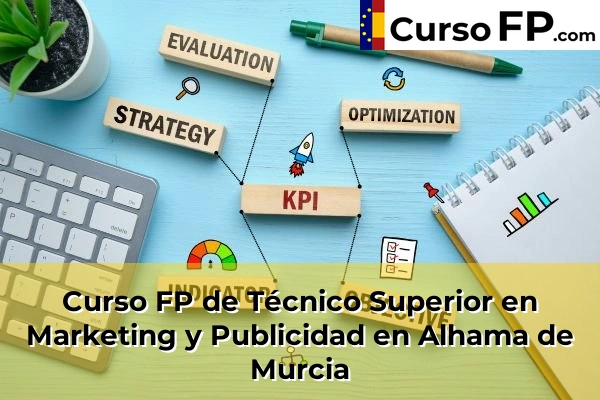 Curso FP de Técnico Superior en Marketing y Publicidad en Alhama de Murcia