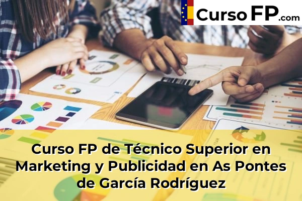 Curso FP de Técnico Superior en Marketing y Publicidad en As Pontes de García Rodríguez