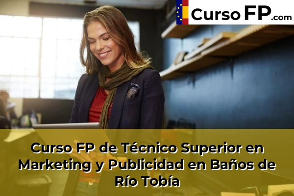 Curso FP de Técnico Superior en Marketing y Publicidad en la provincia de La Rioja 4 Curso FP de Técnico Superior en Marketing y Publicidad en Baños de Río Tobía