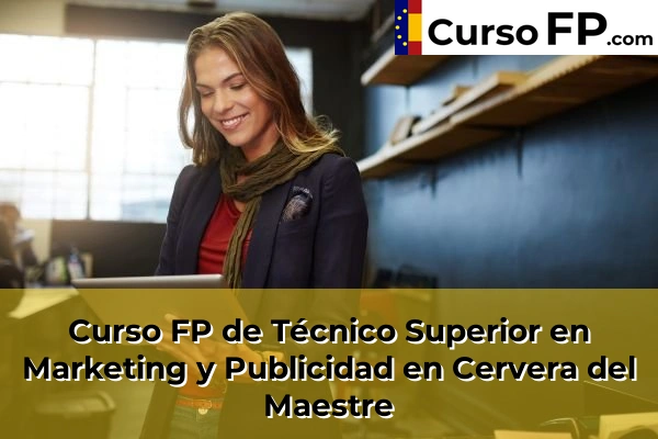 Curso FP de Técnico Superior en Marketing y Publicidad en Cervera del Maestre
