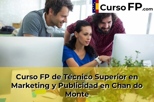Curso FP de Técnico Superior en Marketing y Publicidad en la provincia de Pontevedra 37 Curso FP de Técnico Superior en Marketing y Publicidad en Chan do Monte