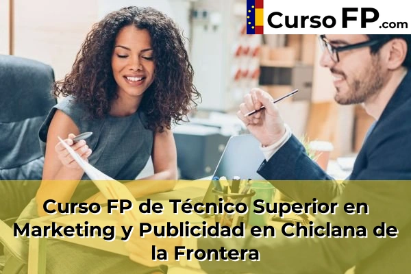 Curso FP de Técnico Superior en Marketing y Publicidad en la provincia de Cádiz 9 Curso FP de Técnico Superior en Marketing y Publicidad en Chiclana de la Frontera