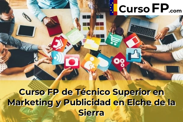 Curso FP de Técnico Superior en Marketing y Publicidad en Elche de la Sierra