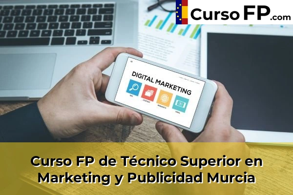 Curso FP de Técnico Superior en Marketing y Publicidad en la provincia de Murcia