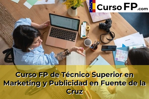 Curso FP de Técnico Superior en Marketing y Publicidad en Fuente de la Cruz