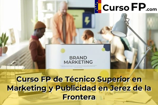 Curso FP de Técnico Superior en Marketing y Publicidad en la provincia de Cádiz 19 Curso FP de Técnico Superior en Marketing y Publicidad en Jerez de la Frontera