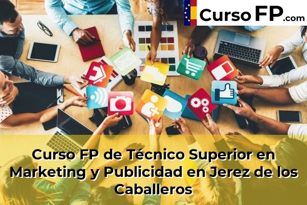 Curso FP de Técnico Superior en Marketing y Publicidad en Los Santos de Maimona 39 Curso FP de Técnico Superior en Marketing y Publicidad en Jerez de los Caballeros
