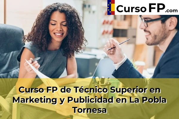 Curso FP de Técnico Superior en Marketing y Publicidad en La Pobla Tornesa