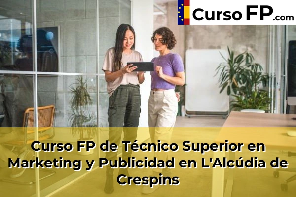 Curso FP de Técnico Superior en Marketing y Publicidad en Alfarrasí 126 Curso FP de Técnico Superior en Marketing y Publicidad en L'Alcúdia de Crespins
