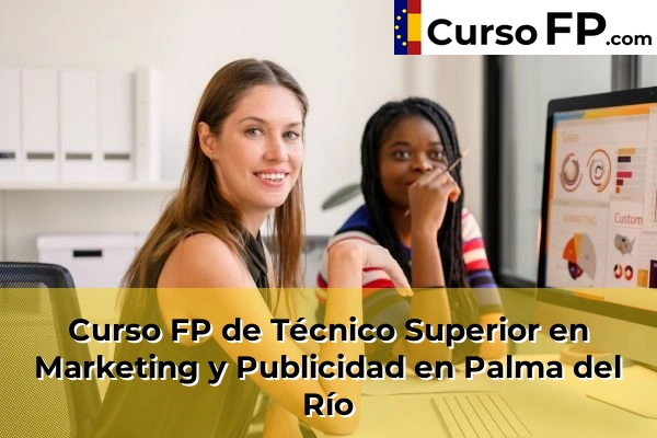 Curso FP de Técnico Superior en Marketing y Publicidad en Cordobilla 53 Curso FP de Técnico Superior en Marketing y Publicidad en Palma del Río