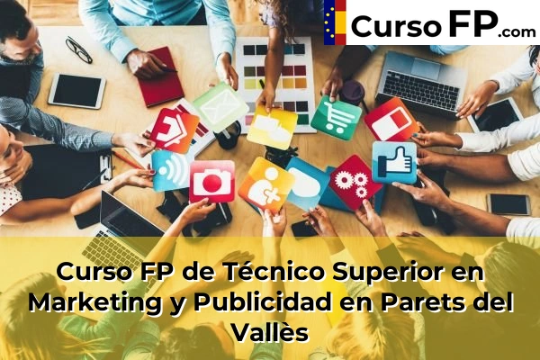 Curso FP de Técnico Superior en Marketing y Publicidad en la provincia de Barcelona 77 Curso FP de Técnico Superior en Marketing y Publicidad en Parets del Vallès