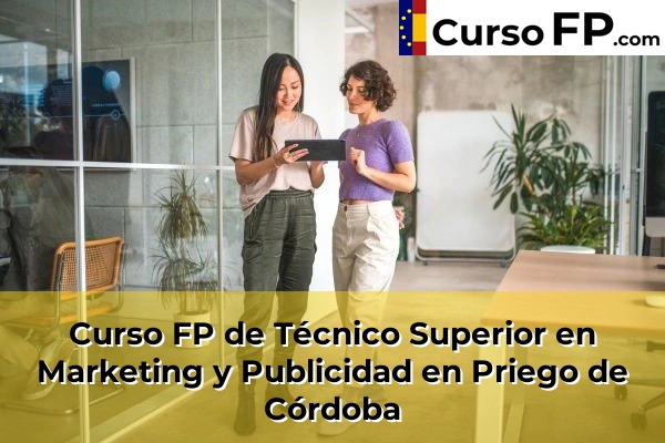 Curso FP de Técnico Superior en Marketing y Publicidad en Cordobilla 60 Curso FP de Técnico Superior en Marketing y Publicidad en Priego de Córdoba
