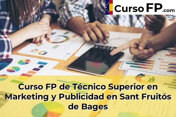 Curso FP de Técnico Superior en Marketing y Publicidad en la provincia de Barcelona 99 Curso FP de Técnico Superior en Marketing y Publicidad en Sant Fruitós de Bages