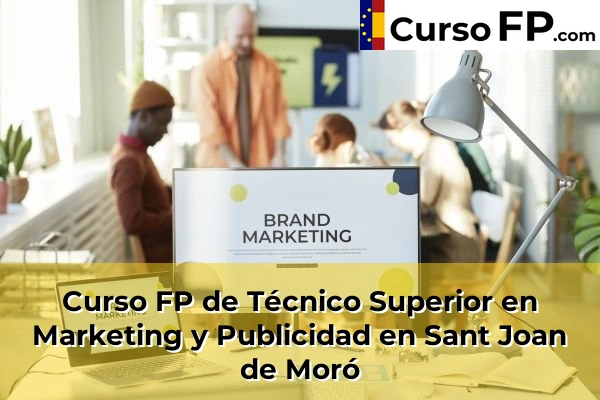 Curso FP de Técnico Superior en Marketing y Publicidad en Sant Joan de Moró
