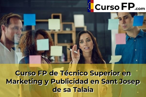 Curso FP de Técnico Superior en Marketing y Publicidad en Santa Eulària des Riu 79 Curso FP de Técnico Superior en Marketing y Publicidad en Sant Josep de sa Talaia