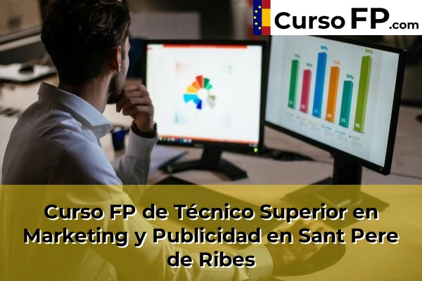 Curso FP de Técnico Superior en Marketing y Publicidad en la provincia de Barcelona 104 Curso FP de Técnico Superior en Marketing y Publicidad en Sant Pere de Ribes