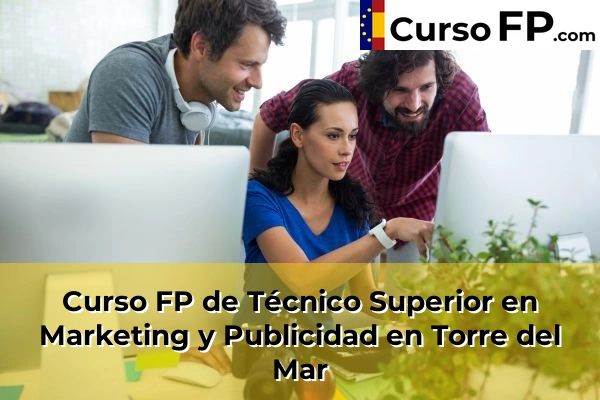 Curso FP de Técnico Superior en Marketing y Publicidad en Torre del Mar