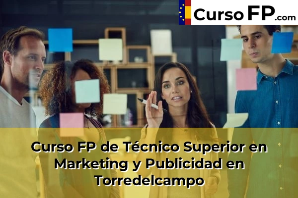 Curso FP de Técnico Superior en Marketing y Publicidad en Torredelcampo