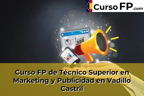 Curso FP de Técnico Superior en Marketing y Publicidad en Vadillo Castril