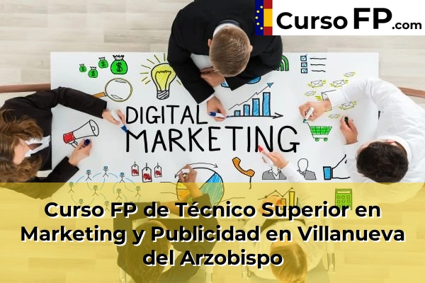 Curso FP de Técnico Superior en Marketing y Publicidad en Villanueva del Arzobispo