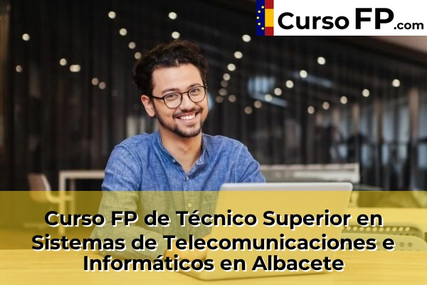 Curso FP de Técnico Superior en Sistemas de Telecomunicaciones e Informáticos en Hellín 30 Curso FP de Técnico Superior en Sistemas de Telecomunicaciones e Informáticos en Albacete