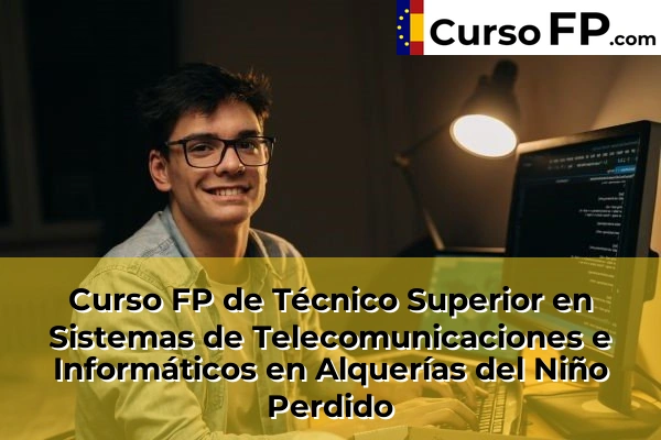 Curso FP de Técnico Superior en Sistemas de Telecomunicaciones e Informáticos en Almazora 33 Curso FP de Técnico Superior en Sistemas de Telecomunicaciones e Informáticos en Alquerías del Niño Perdido