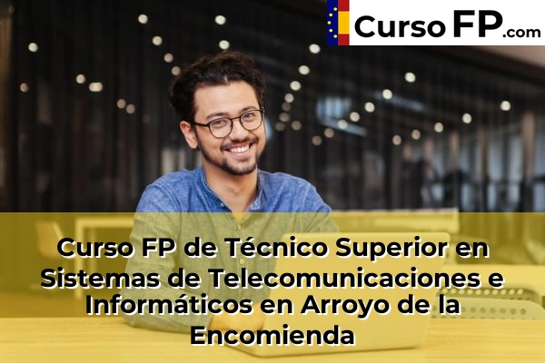 Curso FP de Técnico Superior en Sistemas de Telecomunicaciones e Informáticos en la provincia de Valladolid 2 Curso FP de Técnico Superior en Sistemas de Telecomunicaciones e Informáticos en Arroyo de la Encomienda