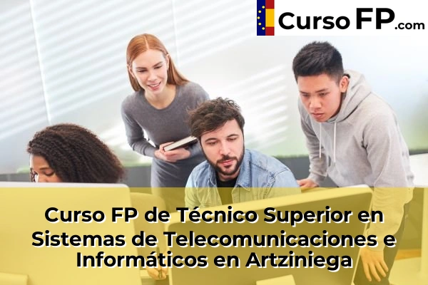 Curso FP de Técnico Superior en Sistemas de Telecomunicaciones e Informáticos en Artziniega