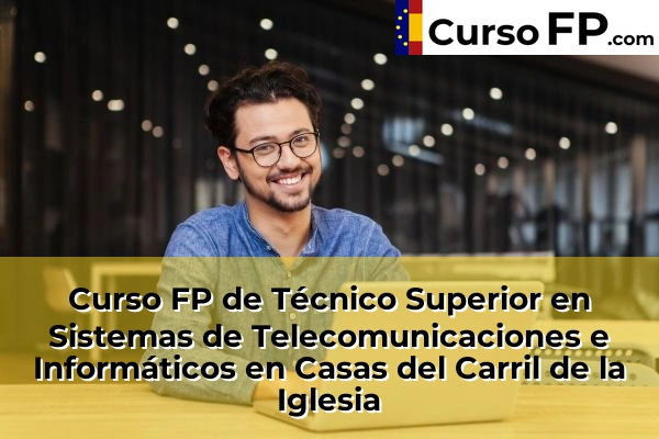 Curso FP de Técnico Superior en Sistemas de Telecomunicaciones e Informáticos en la provincia de Murcia 21 Curso FP de Técnico Superior en Sistemas de Telecomunicaciones e Informáticos en Casas del Carril de la Iglesia