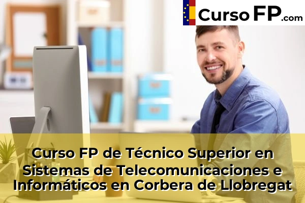 Curso FP de Técnico Superior en Sistemas de Telecomunicaciones e Informáticos en L'Hospitalet de Llobregat 56 Curso FP de Técnico Superior en Sistemas de Telecomunicaciones e Informáticos en Corbera de Llobregat