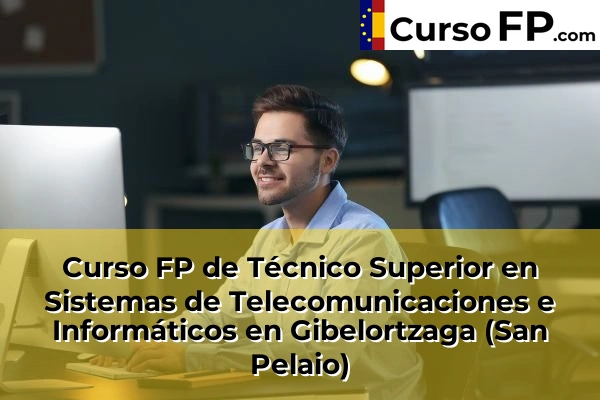 Curso FP de Técnico Superior en Sistemas de Telecomunicaciones e Informáticos en Gibelortzaga (San Pelaio)