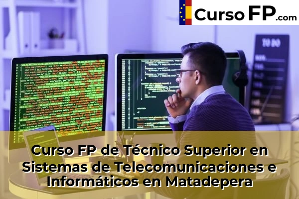 Curso FP de Técnico Superior en Sistemas de Telecomunicaciones e Informáticos en L'Hospitalet de Llobregat 85 Curso FP de Técnico Superior en Sistemas de Telecomunicaciones e Informáticos en Matadepera