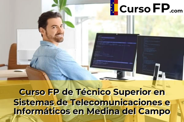 Curso FP de Técnico Superior en Sistemas de Telecomunicaciones e Informáticos en la provincia de Valladolid 8 Curso FP de Técnico Superior en Sistemas de Telecomunicaciones e Informáticos en Medina del Campo