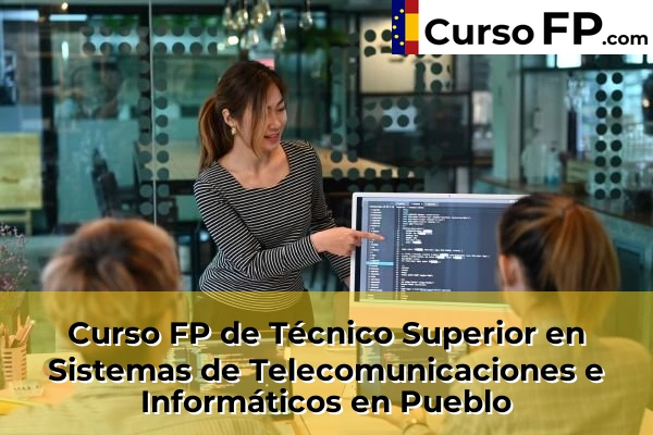 Curso FP de Técnico Superior en Sistemas de Telecomunicaciones e Informáticos en Almazora 55 Curso FP de Técnico Superior en Sistemas de Telecomunicaciones e Informáticos en Pueblo
