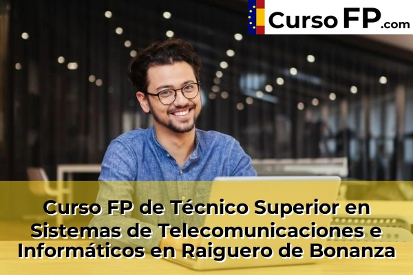 Curso FP de Técnico Superior en Sistemas de Telecomunicaciones e Informáticos en Raiguero de Bonanza