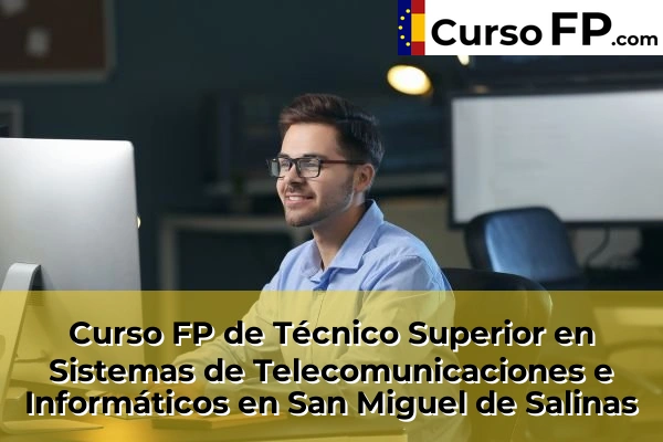 Curso FP de Técnico Superior en Sistemas de Telecomunicaciones e Informáticos en San Miguel de Salinas
