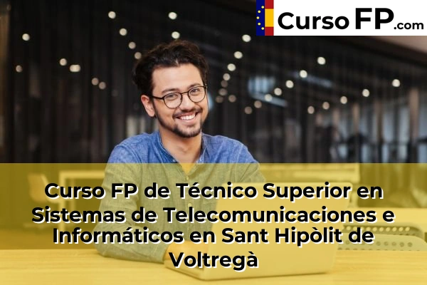Curso FP de Técnico Superior en Sistemas de Telecomunicaciones e Informáticos en L'Hospitalet de Llobregat 127 Curso FP de Técnico Superior en Sistemas de Telecomunicaciones e Informáticos en Sant Hipòlit de Voltregà
